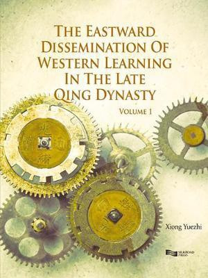 The Eastward Dissemination of Western Learning in the Late Qing Dynasty(English, Electronic book text, Professor Vice President of the Shanghai Academy of Social Sciences Xiong Yuezhi) The Eastward Dissemination of Western Learning in the Late Qing Dynasty(English, Electronic book text, Professor Vice President of the Shanghai Academy of Social Sciences Xiong Yuezhi)