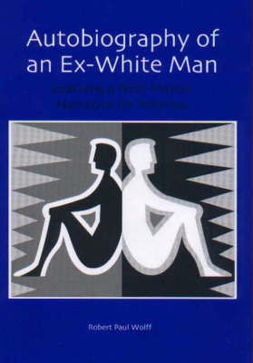 Autobiography of an Ex-White Man(English, Hardcover, Wolff Robert Paul)