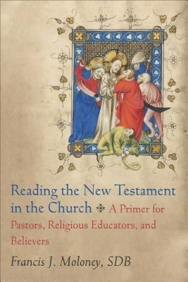 Reading the New Testament in the Church - A Primer for Pastors, Religious Educators, and Believers(English, Paperback, Moloney Francis J. Sdb)