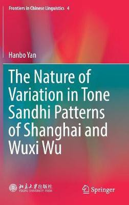 The Nature of Variation in Tone Sandhi Patterns of Shanghai and Wuxi Wu(English, Hardcover, Yan Hanbo)