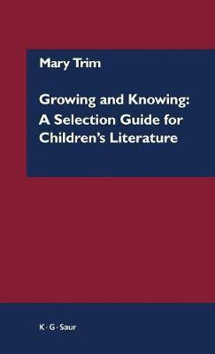 Growing and Knowing: A Selection Guide for Children's Literature(English, Hardcover, Trim Mary)