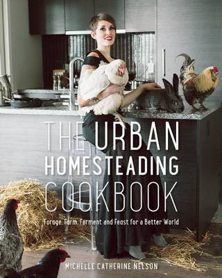 The Urban Homesteading Cookbook(English, Paperback, Nelson Michelle)