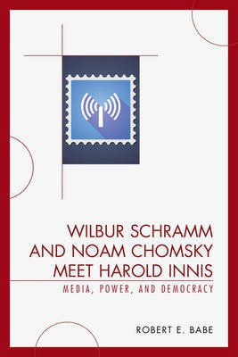 Wilbur Schramm and Noam Chomsky Meet Harold Innis(English, Electronic book text, Babe Robert E)