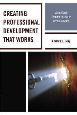 Creating Professional Development That Works(English, Paperback, Ray Andrea L.)