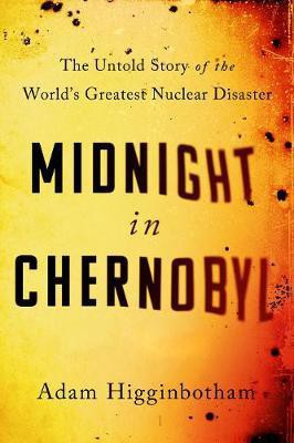 Midnight in Chernobyl(English, Paperback, Higginbotham Adam)