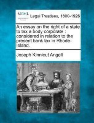 An Essay on the Right of a State to Tax a Body Corporate(English, Paperback, Angell Joseph Kinnicut)