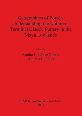 Geographies of Power: Understanding the Nature of Terminal Classic Pottery in the Maya Lowlands(English, Paperback, unknown)