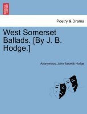 West Somerset Ballads. [by J. B. Hodge.](English, Paperback, Anonymous John Barwick)