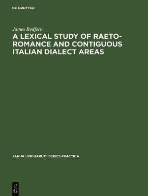 A Lexical Study of Raeto-Romance and Contiguous Italian Dialect Areas(English, Electronic book text, Redfern James)