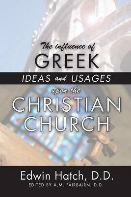 The Influence of Greek Ideas and Usages upon the Christian Church(English, Paperback, Hatch Edwin)