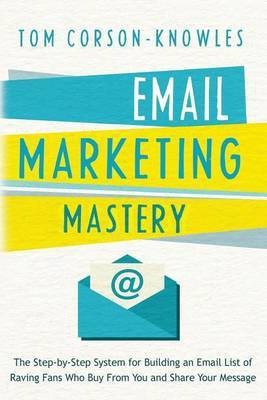 Email Marketing Mastery(English, Paperback, Corson-Knowles Tom)