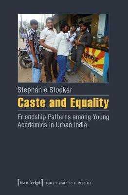 Caste and Equality - Friendship Patterns among Young Academics in Urban India(English, Paperback, Stocker Stephanie)