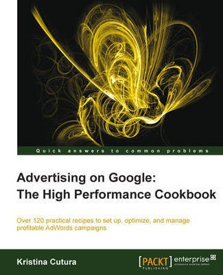 Advertising on Google: The High Performance Cookbook(English, Electronic book text, Cutura Kristina)