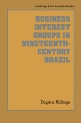 Business Interest Groups in Nineteenth-Century Brazil(English, Paperback, Ridings Eugene)