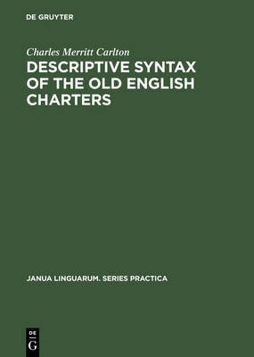 Descriptive Syntax of the Old English Charters(English, Electronic book text, Carlton Charles Merritt)