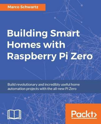 Building Smart Homes with Raspberry Pi Zero(English, Electronic book text, Schwartz Marco)