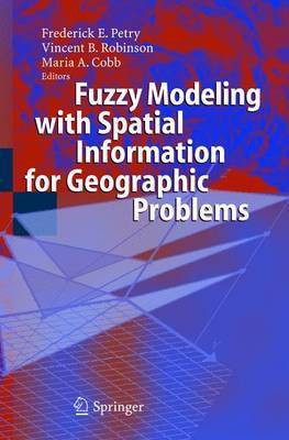 Fuzzy Modeling with Spatial Information for Geographic Problems(English, Electronic book text, Petry Fred)
