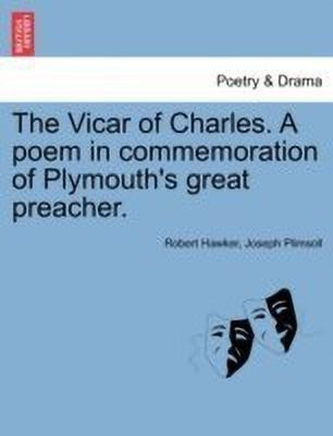 The Vicar of Charles. a Poem in Commemoration of Plymouth's Great Preacher.(English, Paperback, Hawker Robert)