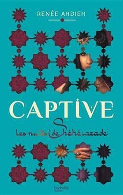 Captive - Les Nuits de Sheherazade(French, Electronic book text, Ahdieh Rene)