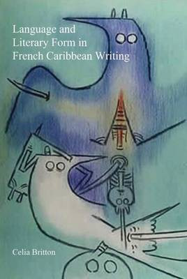 Language and Literary Form in French Caribbean Writing(English, Electronic book text, Britton Celia)