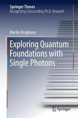 Exploring Quantum Foundations with Single Photons(English, Hardcover, Ringbauer Martin)