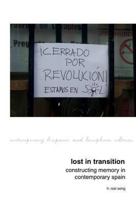 Lost in Transition: Constructing Memory in Contemporary Spain(English, Electronic book text, Song H. Rosi)