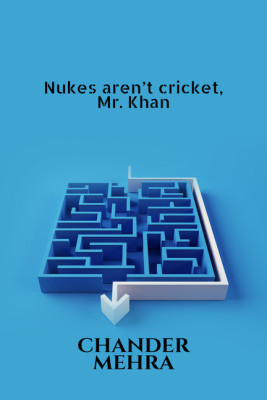 Nukes aren’t cricket, Mr. Khan(English, Paperback, Chander Mehra)