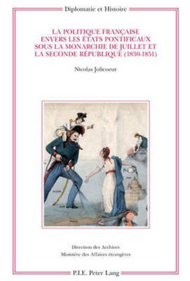 La Politique Francaise Envers Les Etats Pontificaux Sous La Monarchie de Juillet Et La Seconde Republique (1830-1851)(French, Paperback, Jolicoeur Nicolas)