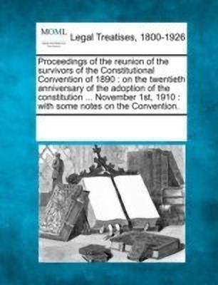 Proceedings of the Reunion of the Survivors of the Constitutional Convention of 1890(English, Paperback, unknown)