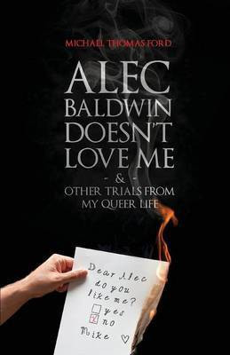 Alec Baldwin Doesn't Love Me, and Other Trials from My Queer Life(English, Paperback, Ford Michael Thomas)