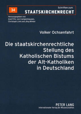 Die Staatskirchenrechtliche Stellung Des Katholischen Bistums Der Alt-Katholiken in Deutschland(German, Paperback, Ochsenfahrt Volker)