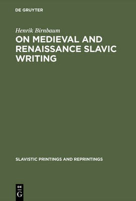 On Medieval and Renaissance Slavic Writing(English, Electronic book text, Birnbaum Henrik)