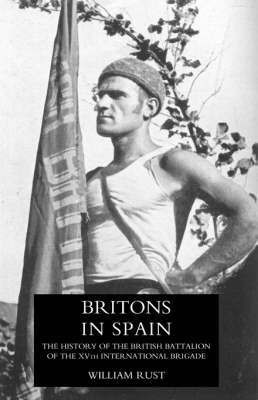 Britons in Spain, the History of the British Battalion of the Xvth International Brigade(English, Hardcover, Rust William)