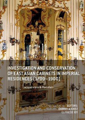 Investigation and Conservation of East Asian Cabinets in Imperial Residences (1700-1900)(English, Electronic book text, unknown)