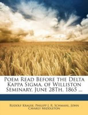 Poem Read Before the Delta Kappa Sigma, of Williston Seminary, June 28Th, 1865 ...(English, Paperback, Krause Rudolf)