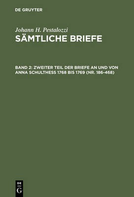 Zweiter Teil Der Briefe an Und Von Anna Schulthess 1768 Bis 1769 (Nr. 186-468)(German, Hardcover, unknown)