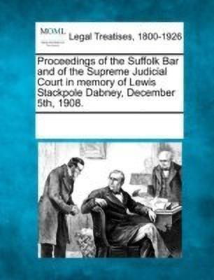 Proceedings of the Suffolk Bar and of the Supreme Judicial Court in Memory of Lewis Stackpole Dabney, December 5th, 1908.(English, Paperback, unknown)