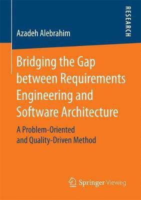 Bridging the Gap between Requirements Engineering and Software Architecture(English, Paperback, Alebrahim Azadeh)