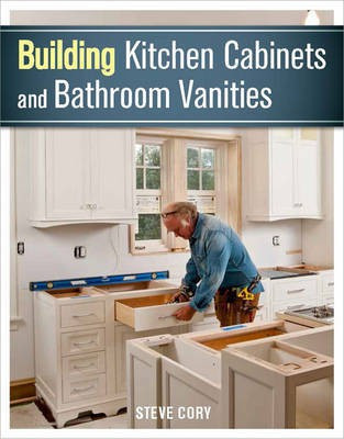 Building Kitchen Cabinets and Bathroom Vanities(English, Paperback, Cory Steve)