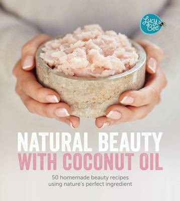 Natural Beauty with Coconut Oil(English, Hardcover, Bee Lucy)