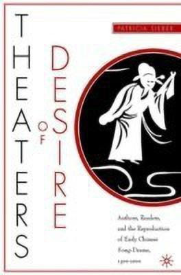 Theaters of Desire: Authors, Readers, and the Reproduction of Early Chinese Song-Drama, 1300-2000(English, Hardcover, Sieber P.)