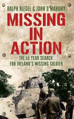 Missing in Action: The 50 Year Search for Ireland's Lost Soldier(English, Paperback, Riegel Ralph)
