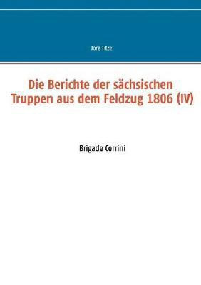 Die Berichte der sachsischen Truppen aus dem Feldzug 1806 (IV)(German, Paperback, unknown)