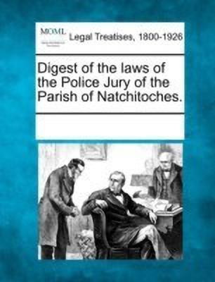 Digest of the Laws of the Police Jury of the Parish of Natchitoches.(English, Paperback, unknown)