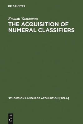 The Acquisition of Numeral Classifiers(English, Electronic book text, Yamamoto Kasumi)