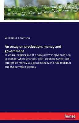 An essay on production, money and government(English, Paperback, Thomson William A)