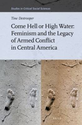 Come Hell or High Water: Feminism and the Legacy of Armed Conflict in Central America(English, Hardcover, Destrooper Tine)