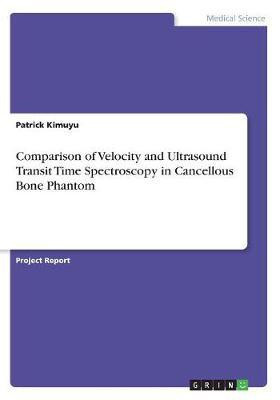 Comparison of Velocity and Ultrasound Transit Time Spectroscopy in Cancellous Bone Phantom(English, Paperback, Kimuyu Patrick)