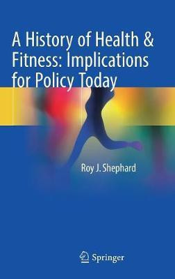 A History of Health & Fitness: Implications for Policy Today(English, Hardcover, Shephard Roy J.)