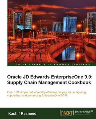 Oracle JD Edwards EnterpriseOne 9.0: Supply Chain Management Cookbook(English, Electronic book text, Rasheed Kashif)